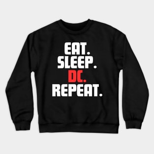 EAT. SLEEP. DC. REPEAT. Crewneck Sweatshirt